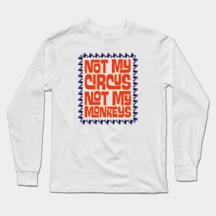 Not My Circus, Not My Monkeys Long Sleeve T-Shirt